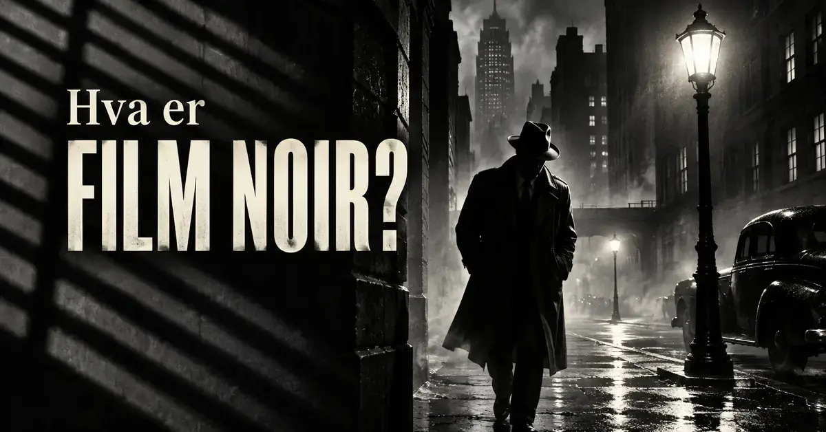 Film noir-inspirert illustrasjon av en skyggefull detektiv med hatt og frakk i en mørk, regnvåt bygate, med teksten «Hva er film noir?».